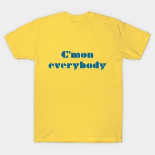 CMON EVERYBODY (blue) T-Shirt